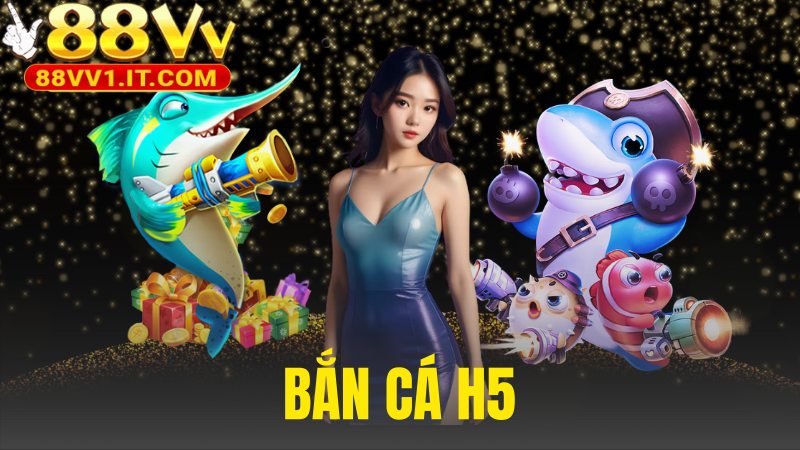 Bắn Cá H5