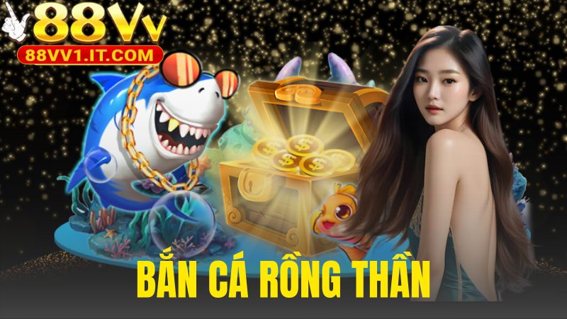 Bắn Cá Rồng Thần