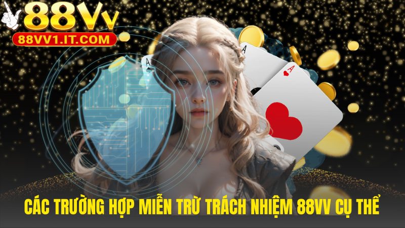 Chính sách miễn trừ trách nhiệm 88VV áp dụng cho lỗi người dùng