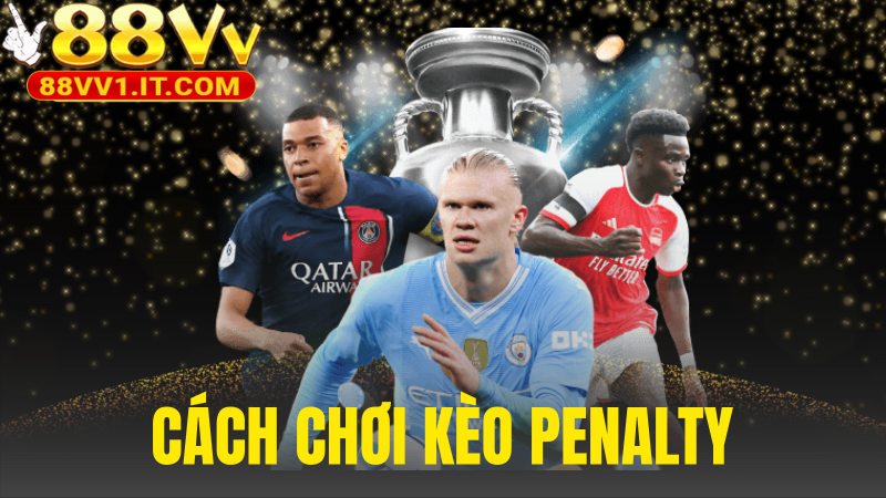 Cách Chơi Kèo Penalty