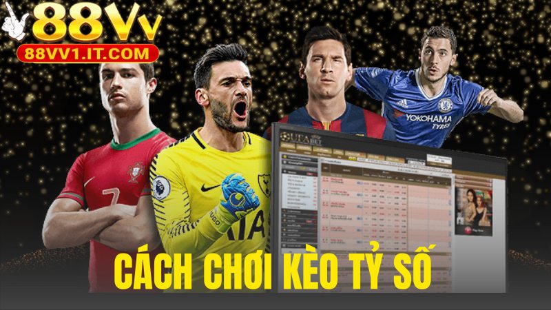 Cách Chơi Kèo Tỷ Số