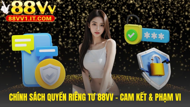 Chính sách quyền riêng tư 88VV là một cam kết pháp lý