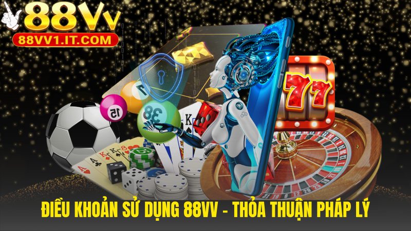 Điều khoản sử dụng 88VV là hợp đồng điện tử ràng buộc pháp lý