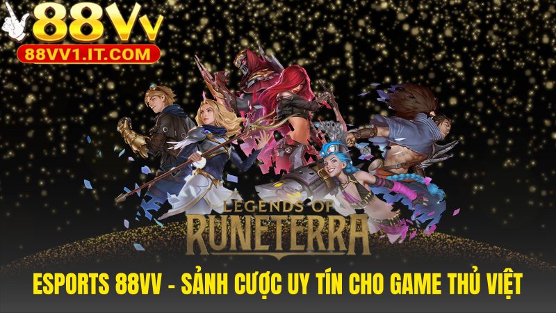 Esports 88VV xây dựng từ sự am hiểu cộng đồng game thủ Việt