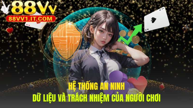 An ninh dữ liệu là trách nhiệm chung của 88VV và người chơi 