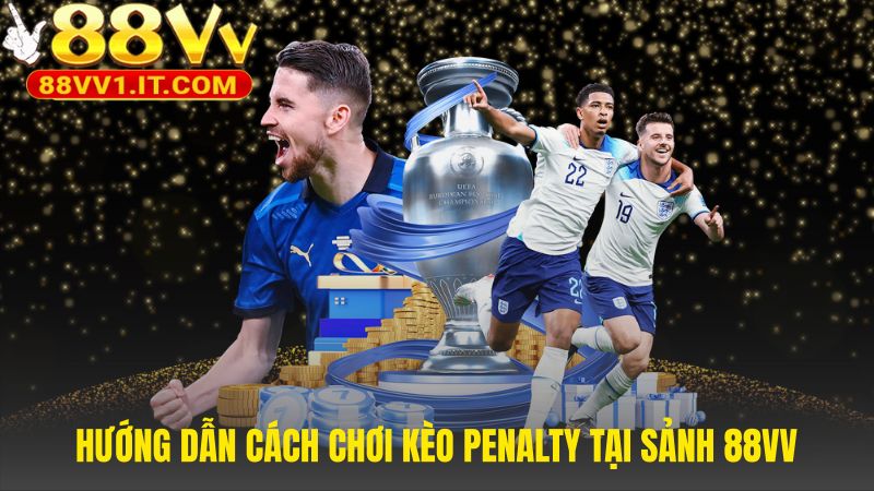 Cách chơi kèo penalty qua 4 bước đặt cược đơn giản tại 88VV