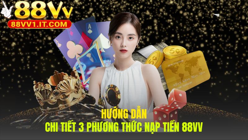 Quy trình nạp tiền 88VV tinh gọn qua 3 cổng thanh toán chính