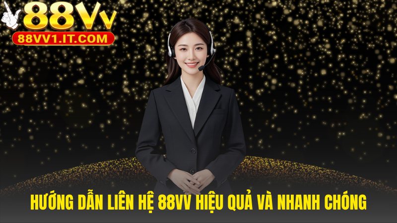 Hướng dẫn liên hệ 88VV giúp rút ngắn thời gian xử lý