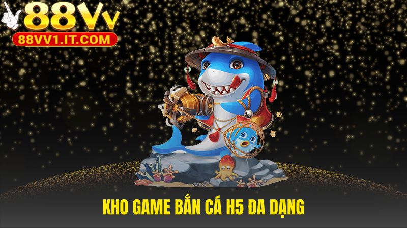 Kho game Bắn Cá H5 cung cấp nội dung đặc sắc và kỹ lưỡng