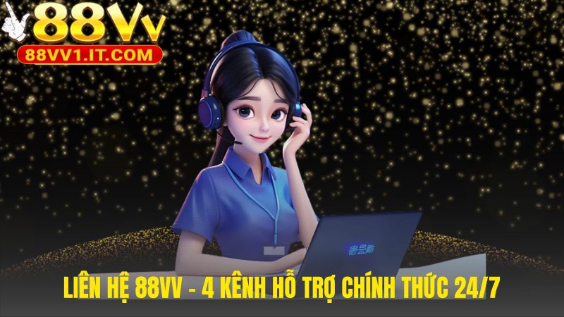 Liên hệ 88VV qua hệ thống hỗ trợ đa kênh hiệu quả