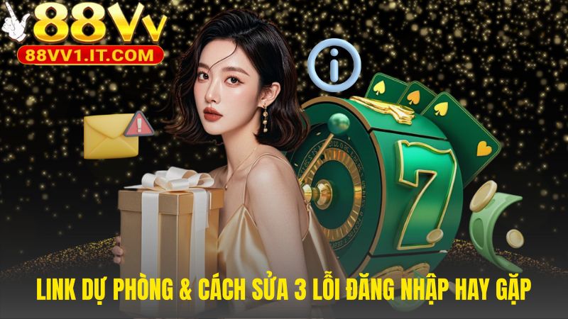 Các giải pháp xử lý lỗi đăng nhập 88VV và link dự phòng
