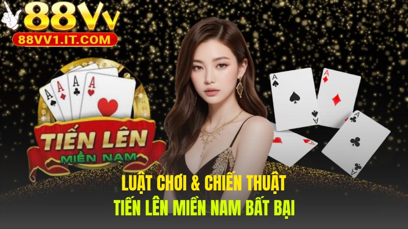 Chiến thuật Tiến Lên Miền Nam giúp bạn làm chủ mọi ván bài