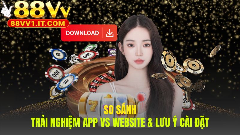 So sánh app và website làm nổi bật ưu điểm vượt trội