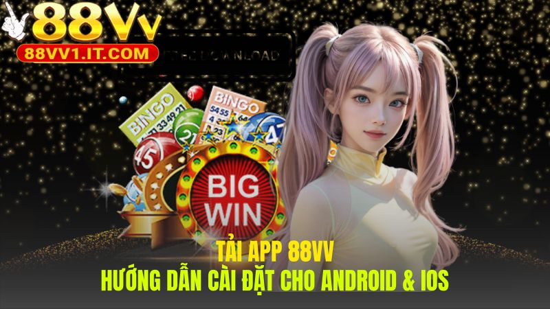 Tải app 88VV để mở khóa toàn bộ không gian giải trí