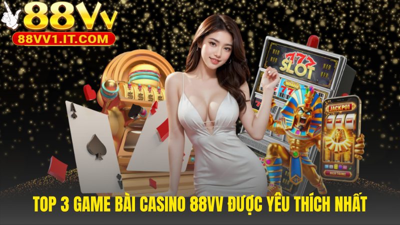 Top 3 game bài bao gồm Baccarat Roulette và Blackjack