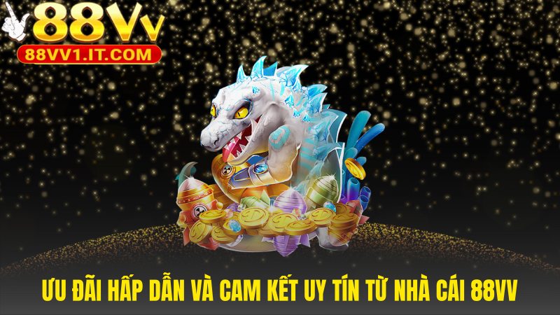 Ưu đãi bắn cá 88VV cùng cam kết đổi thưởng minh bạch chỉ 3 bước